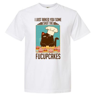 I Just Baked You Some Shut The Fucupcakes Cat Garment-Dyed Heavyweight T-Shirt