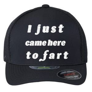 I Just Came Here To Fart Flexfit Unipanel Trucker Cap