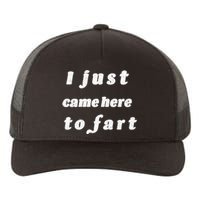 I Just Came Here To Fart Yupoong Adult 5-Panel Trucker Hat