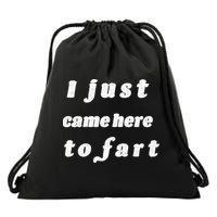 I Just Came Here To Fart Drawstring Bag