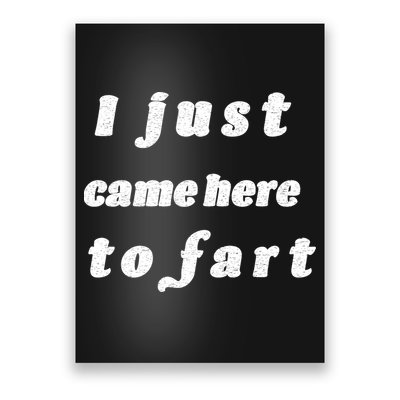 I Just Came Here To Fart Poster
