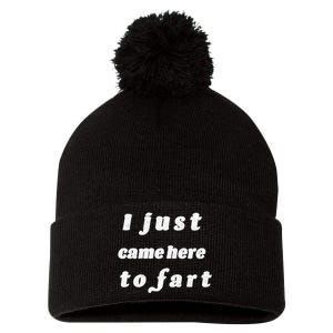 I Just Came Here To Fart Pom Pom 12in Knit Beanie