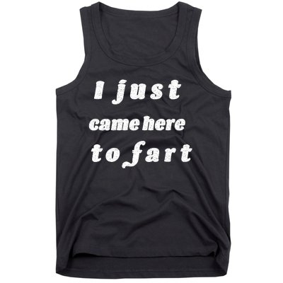 I Just Came Here To Fart Tank Top