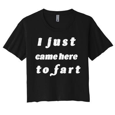 I Just Came Here To Fart Women's Crop Top Tee