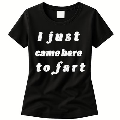 I Just Came Here To Fart Womens T-Shirt