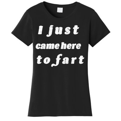 I Just Came Here To Fart Women's T-Shirt