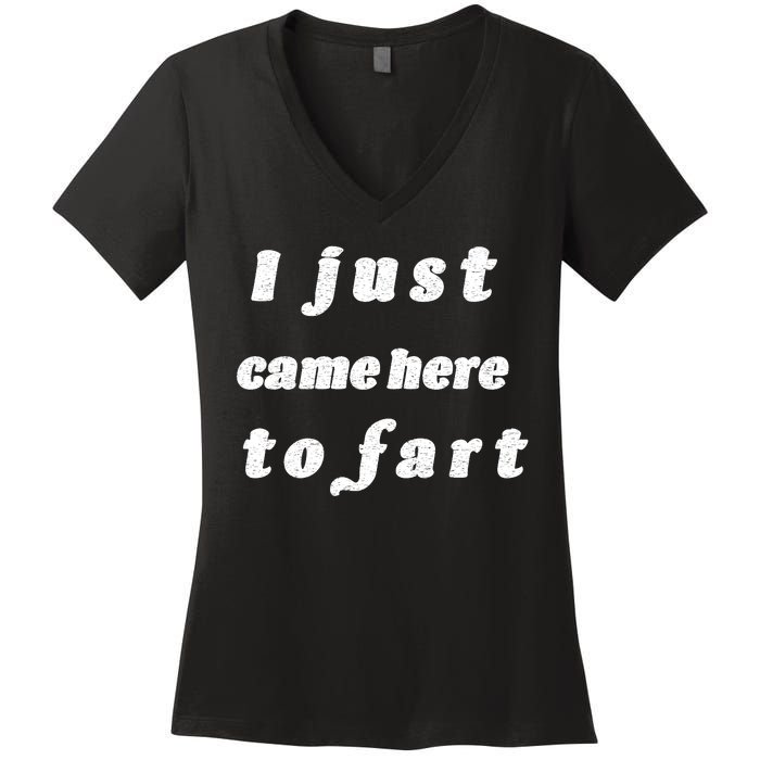 I Just Came Here To Fart Women's V-Neck T-Shirt