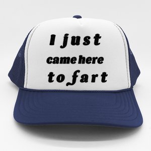 I Just Came Here To Fart Trucker Hat