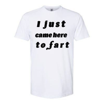 I Just Came Here To Fart Softstyle CVC T-Shirt