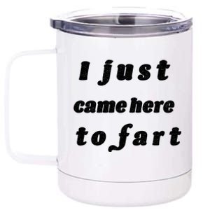 I Just Came Here To Fart 12 oz Stainless Steel Tumbler Cup