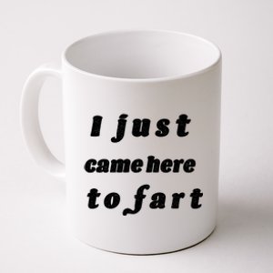 I Just Came Here To Fart Coffee Mug