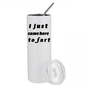 I Just Came Here To Fart Stainless Steel Tumbler