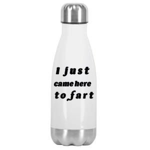 I Just Came Here To Fart Stainless Steel Insulated Water Bottle