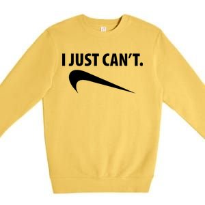 I Just Can't Funny Parody Premium Crewneck Sweatshirt