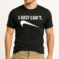 I Just Can't Funny Parody Performance Shirt