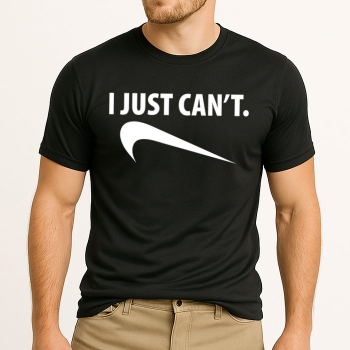 I Just Can't Funny Parody Performance Shirt