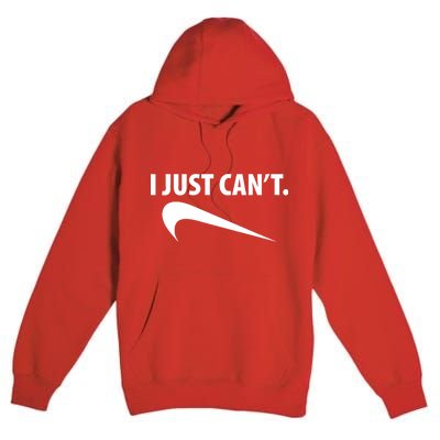 I Just Can't Funny Parody Premium Pullover Hoodie