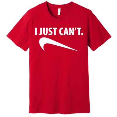 I Just Can't Funny Parody Premium T-Shirt