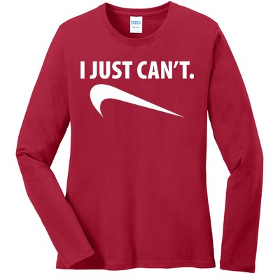 I Just Can't Funny Parody Ladies Long Sleeve Shirt