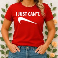 I Just Can't Funny Parody Womens T-Shirt