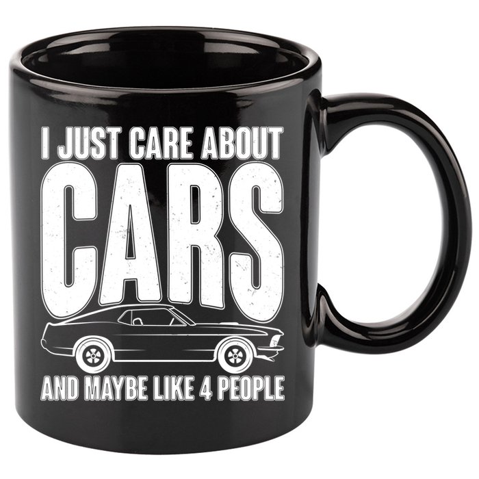 I Just Care About Cars and Maybe Like 4 People 11oz C Handle Ceramic Mug