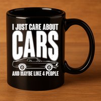 I Just Care About Cars and Maybe Like 4 People 11oz C Handle Ceramic Mug