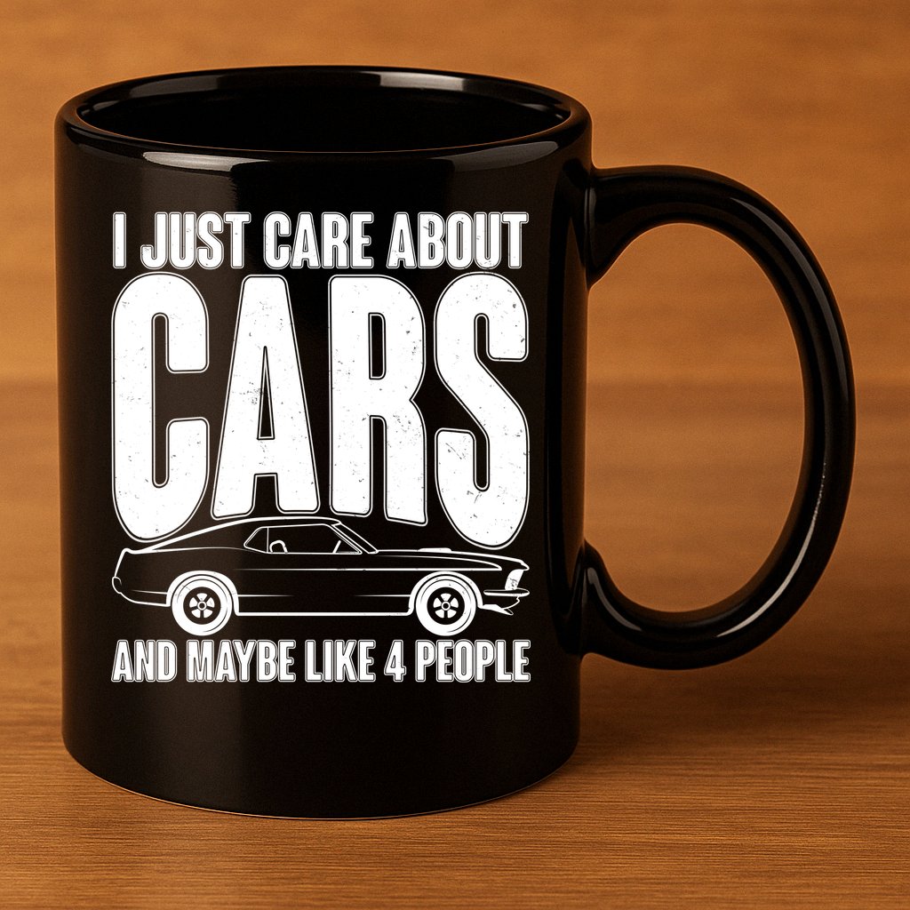 I Just Care About Cars and Maybe Like 4 People 11oz C Handle Ceramic Mug