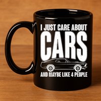 I Just Care About Cars and Maybe Like 4 People 11oz C Handle Ceramic Mug