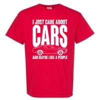 I Just Care About Cars and Maybe Like 4 People Garment-Dyed Heavyweight T-Shirt