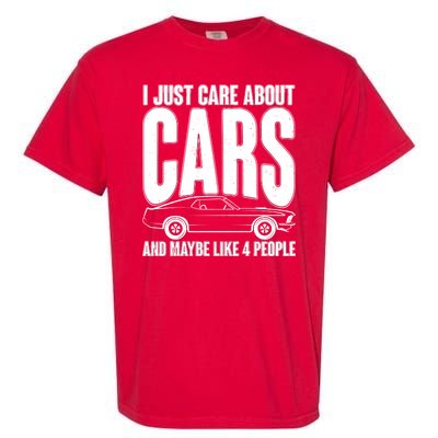 I Just Care About Cars and Maybe Like 4 People Garment-Dyed Heavyweight T-Shirt