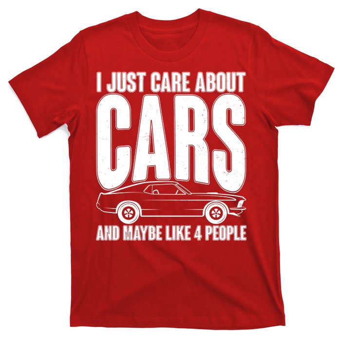 I Just Care About Cars and Maybe Like 4 People T-Shirt