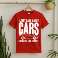 I Just Care About Cars and Maybe Like 4 People T-Shirt
