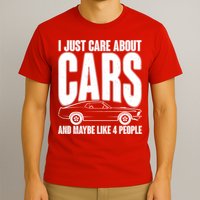 I Just Care About Cars and Maybe Like 4 People T-Shirt