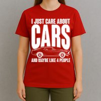I Just Care About Cars and Maybe Like 4 People T-Shirt