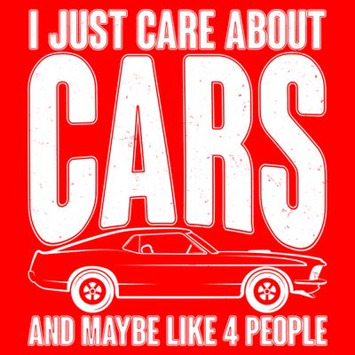 I Just Care About Cars and Maybe Like 4 People T-Shirt