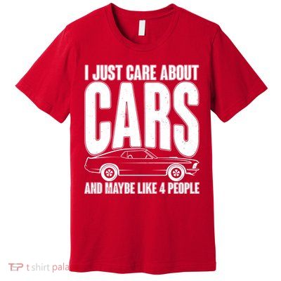 I Just Care About Cars and Maybe Like 4 People Premium T-Shirt