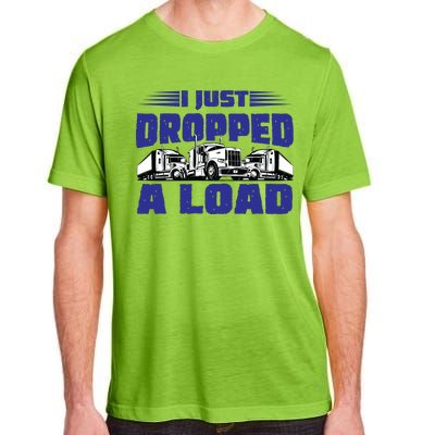 I Just Dropped A Load Trucking Adult ChromaSoft Performance T-Shirt