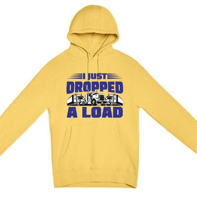 I Just Dropped A Load Trucking Premium Pullover Hoodie