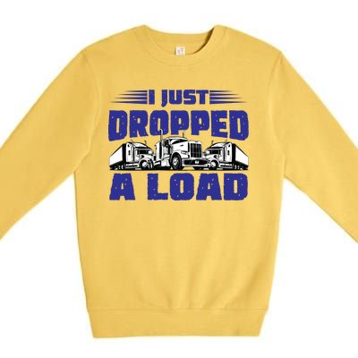 I Just Dropped A Load Trucking Premium Crewneck Sweatshirt