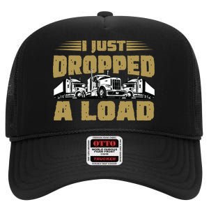 I Just Dropped A Load Trucking High Crown Mesh Back Trucker Hat