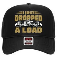 I Just Dropped A Load Trucking High Crown Mesh Back Trucker Hat