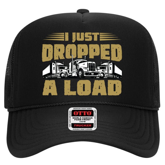 I Just Dropped A Load Trucking High Crown Mesh Back Trucker Hat