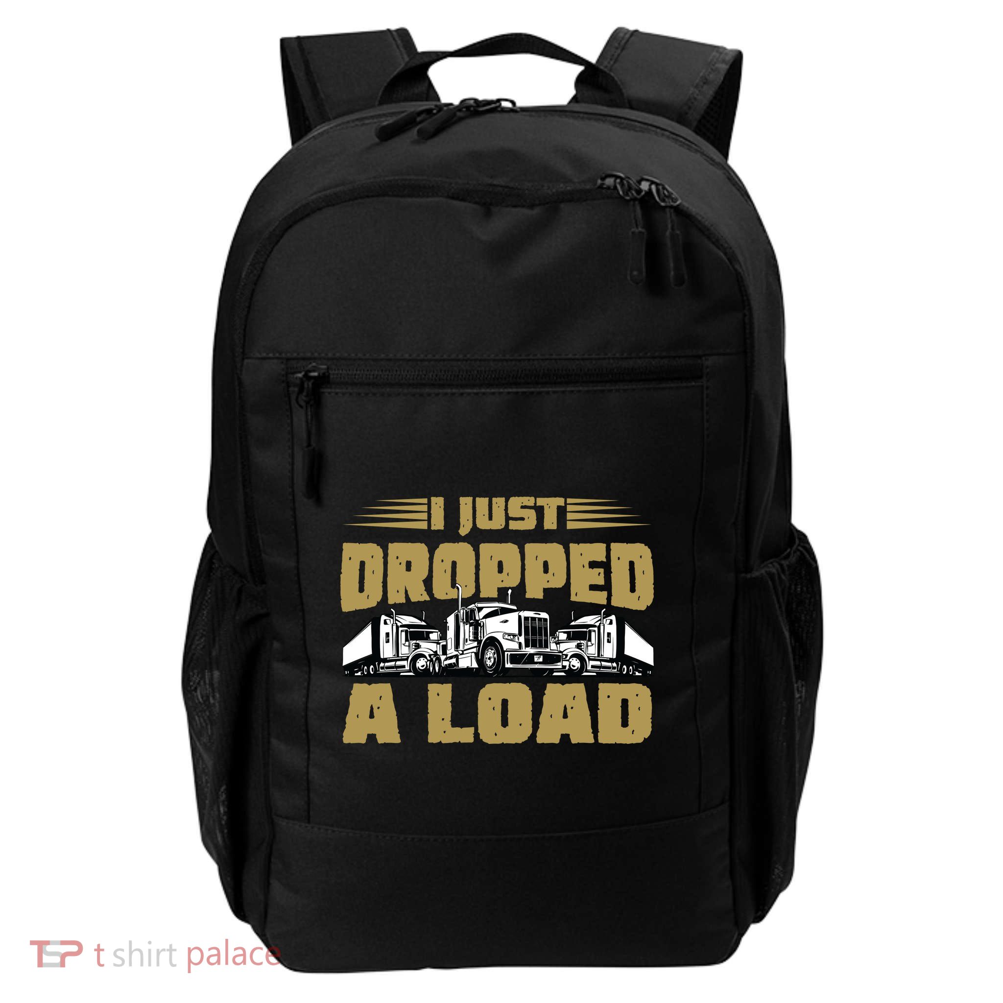 I Just Dropped A Load Trucking Daily Commute Backpack