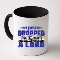 I Just Dropped A Load Trucking Mug