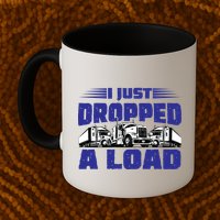 I Just Dropped A Load Trucking Mug