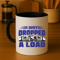 I Just Dropped A Load Trucking Mug