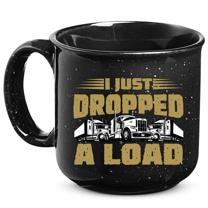 I Just Dropped A Load Trucking 15oz Campfire Ceramic Mug