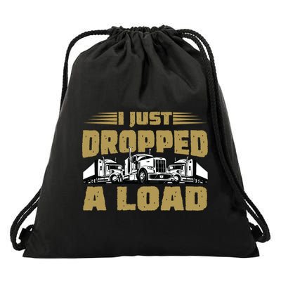 I Just Dropped A Load Trucking Drawstring Bag