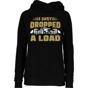 I Just Dropped A Load Trucking Womens Funnel Neck Pullover Hood