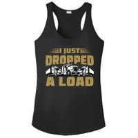 I Just Dropped A Load Trucking Ladies PosiCharge Competitor Racerback Tank